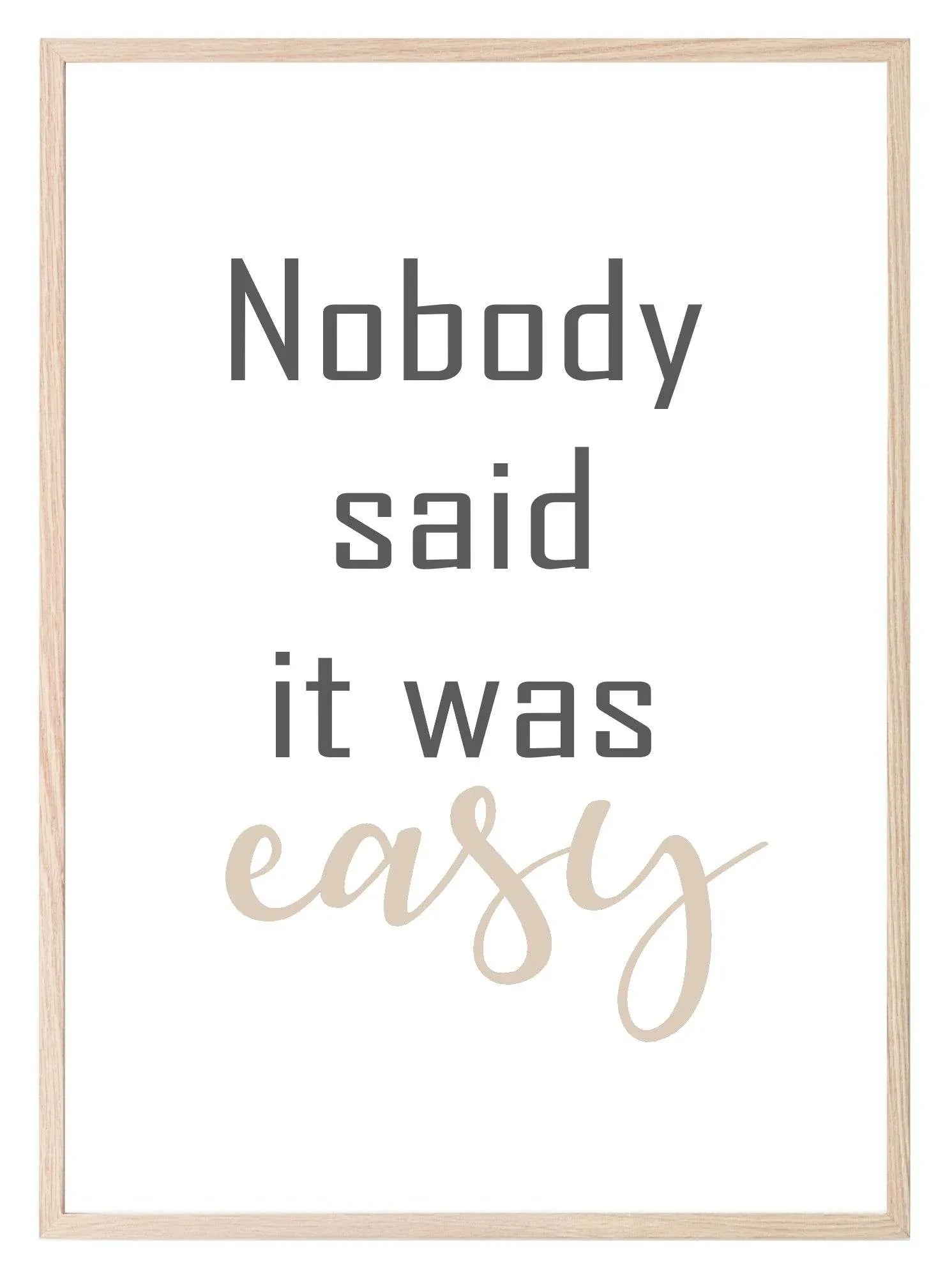 Nobody Said It Was Easy Print | Motivational Wall Art | Customisable - Larosier Prints