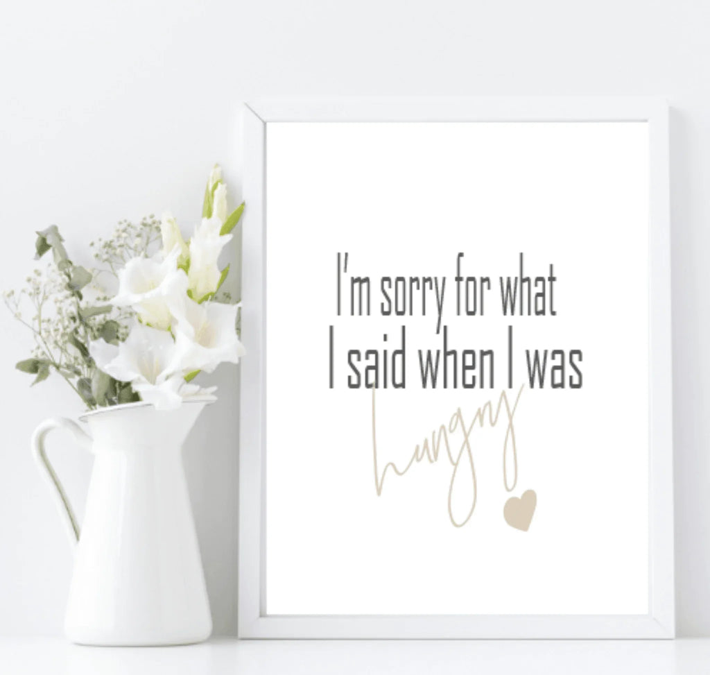 Sorry For What I Said When Hungry Print | Funny Kitchen Print - Larosier Prints
