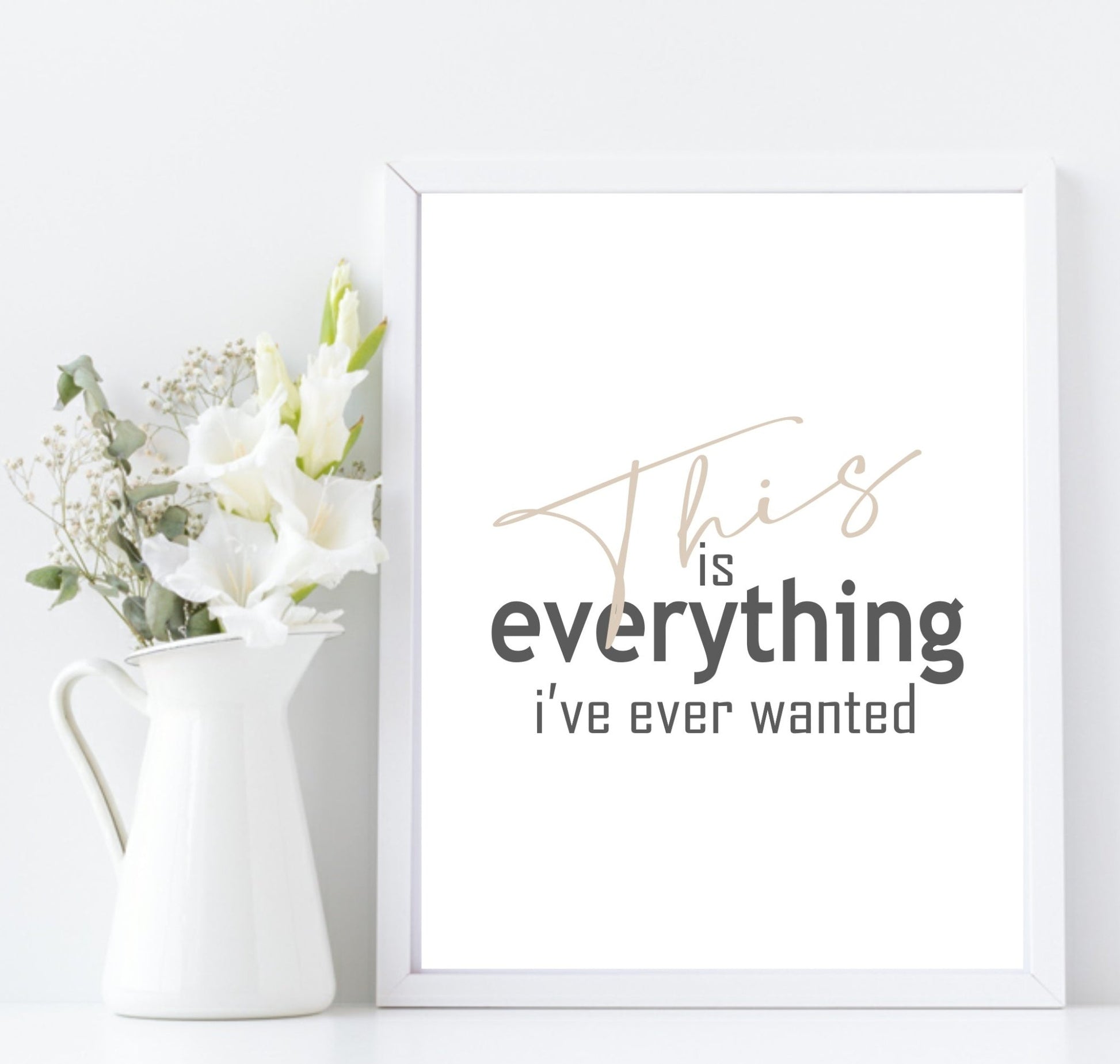 This Is Everything I've Ever Wanted Print | Inspirational Wall Art