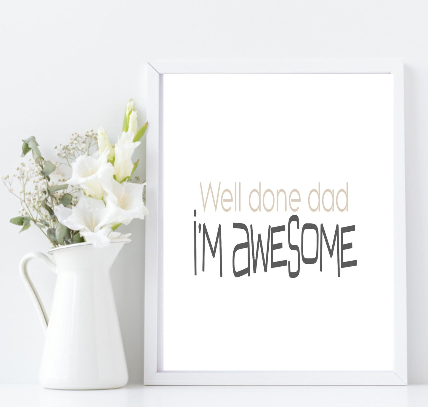 Well Done Dad, I'M Awesome Print | Family Wall Art