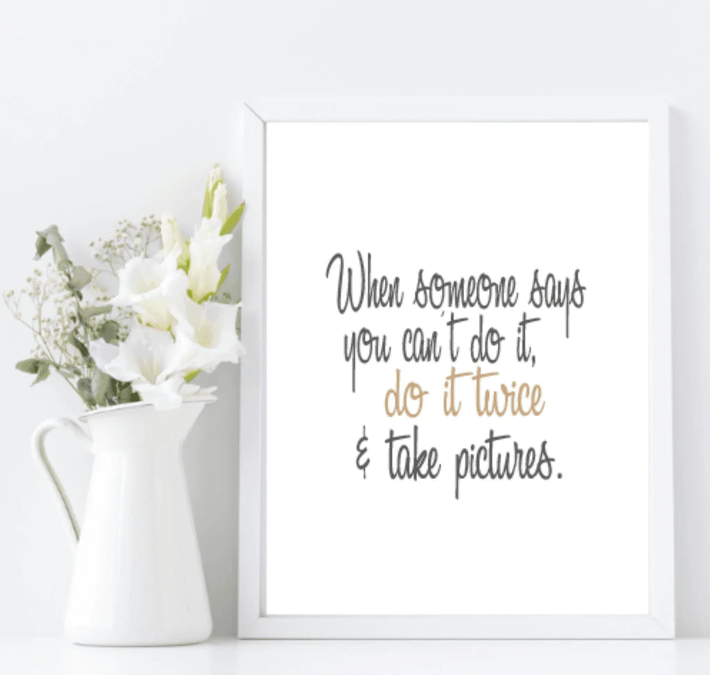 When Someone Says You Can't, Do It Twice Print | Inspirational Wall Art - Larosier Prints