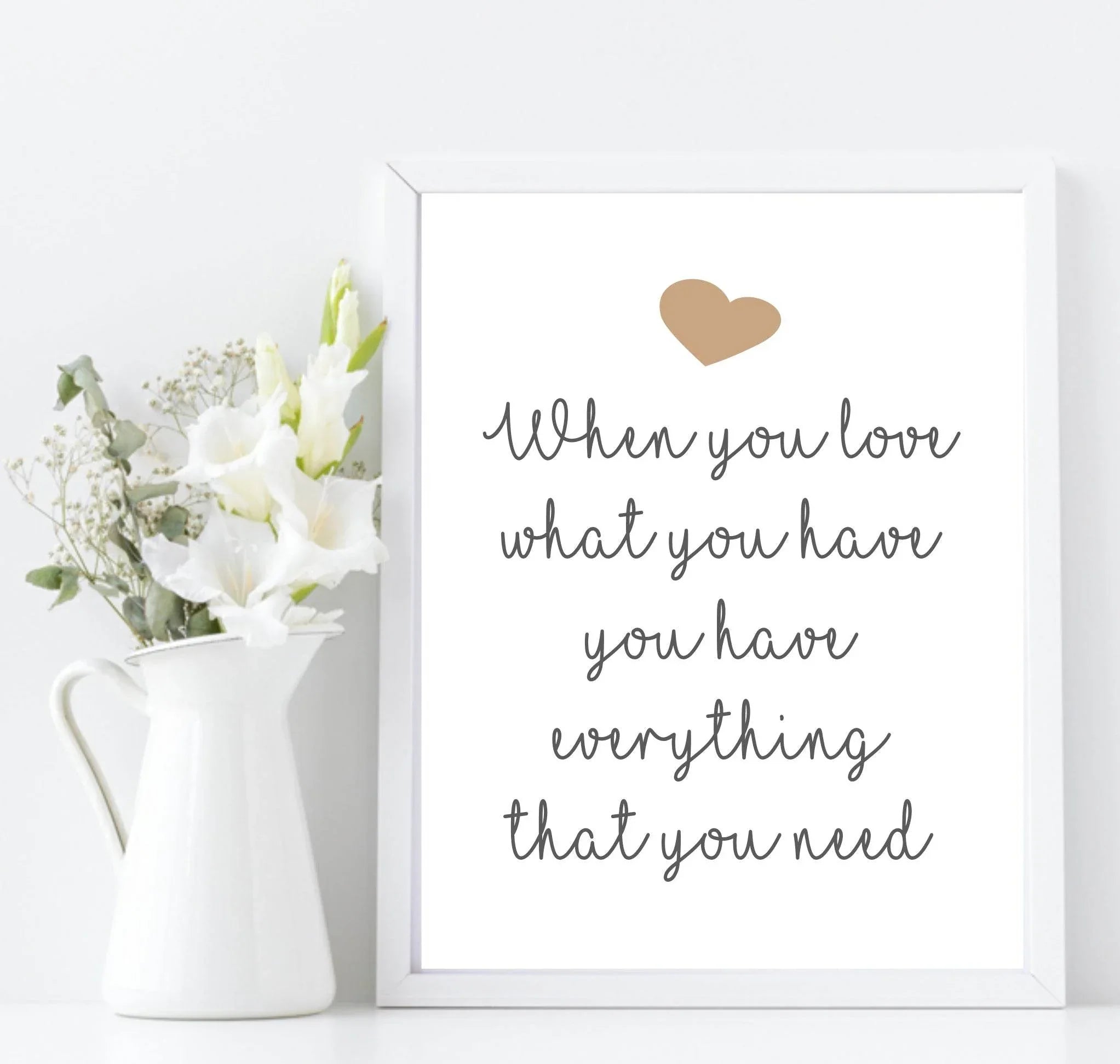 When You Love What You Have Print | Gratitude Wall Art - Larosier Prints