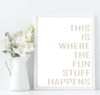 Where The Fun Stuff Happens Print | Cosy Wall Art - Larosier Prints