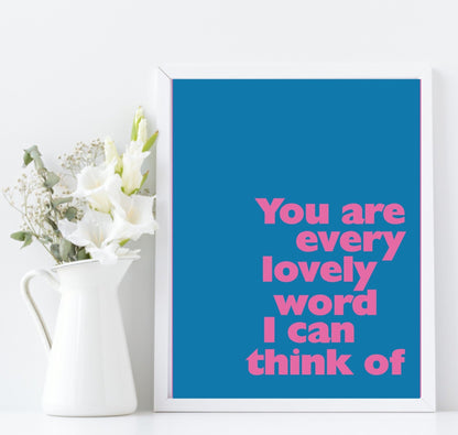 You Are Every Lovely Word I Can Think Of Print | Bright Positive Wall Art