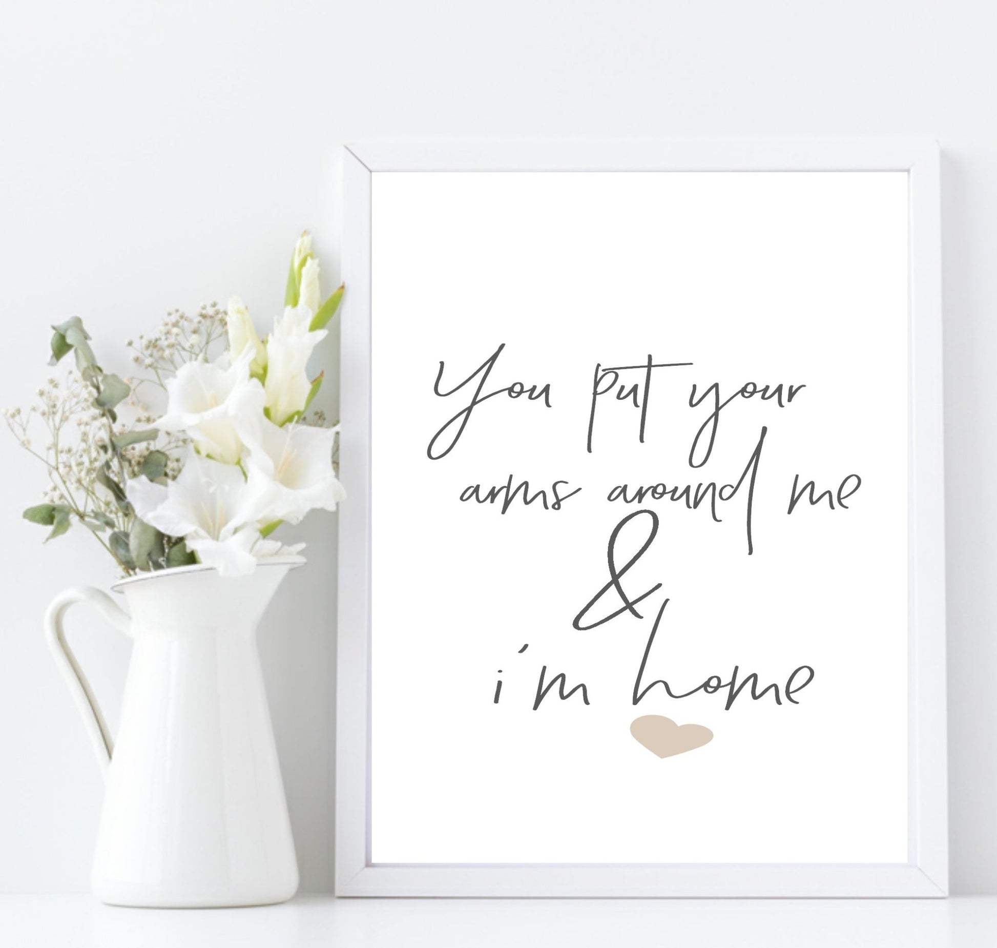 You Put Your Arms Around Me & I'm Home Print | Family & Love Wall Art