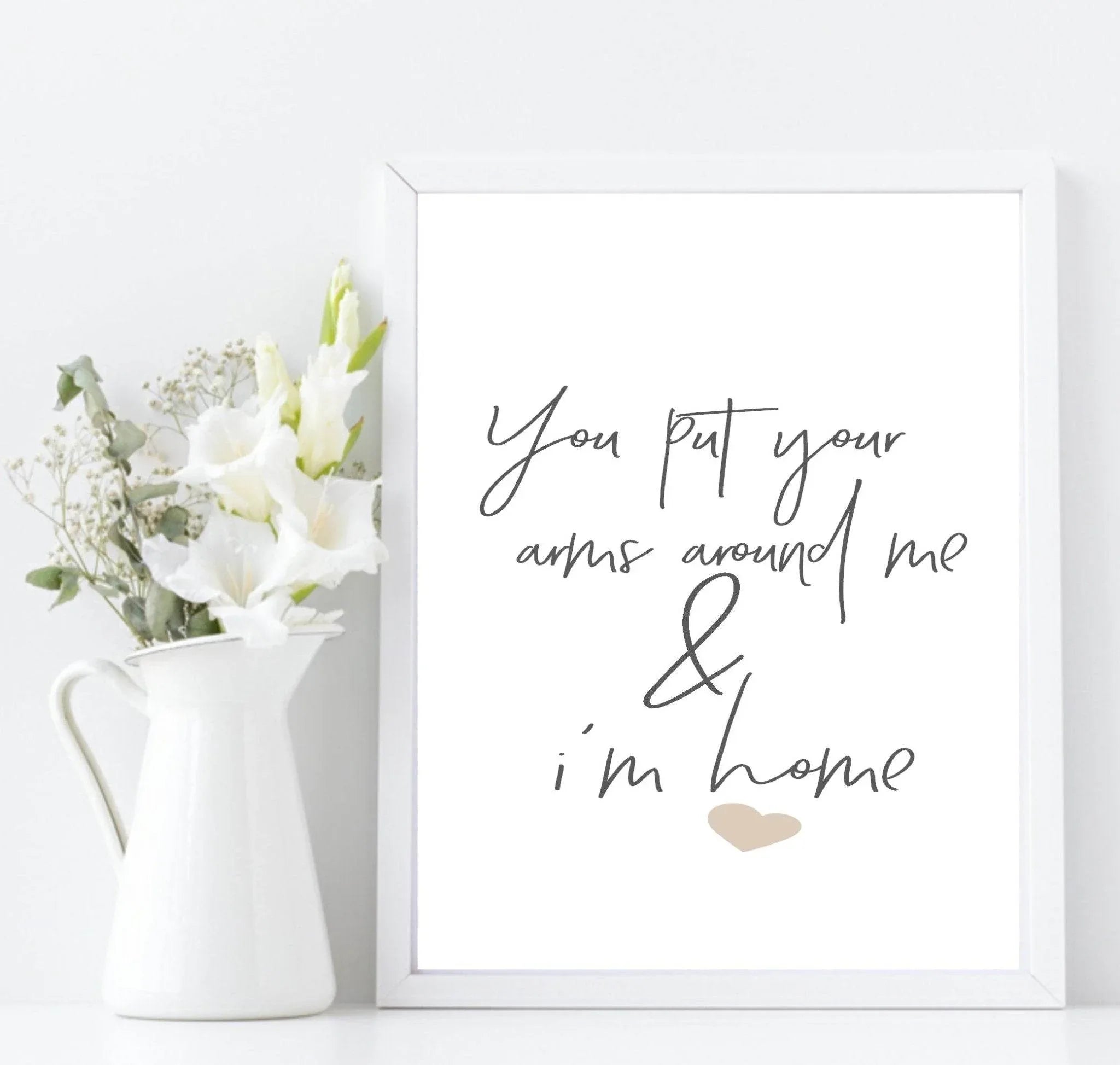 You Put Your Arms Around Me & I'm Home Print | Family & Love Wall Art - Larosier Prints